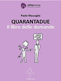 FORTYTWO The book of questions, Paolo Mazzaglia